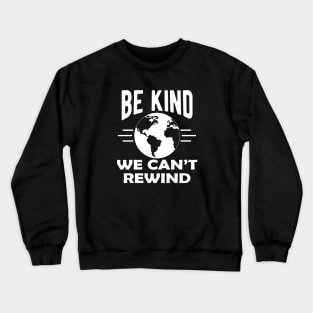 Earth Lover - Be kind we can't rewind Crewneck Sweatshirt